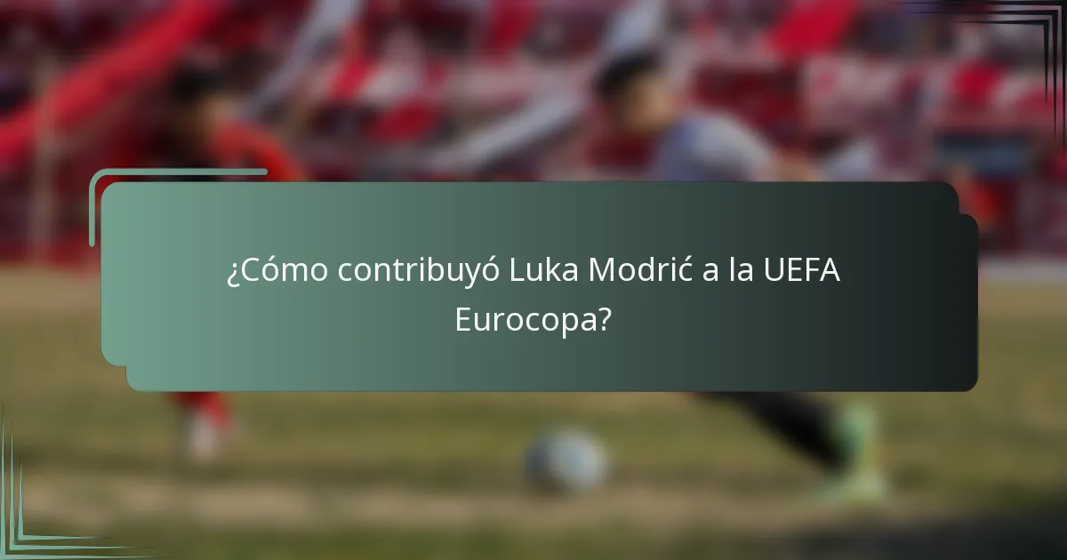 ¿Cómo contribuyó Luka Modrić a la UEFA Eurocopa?