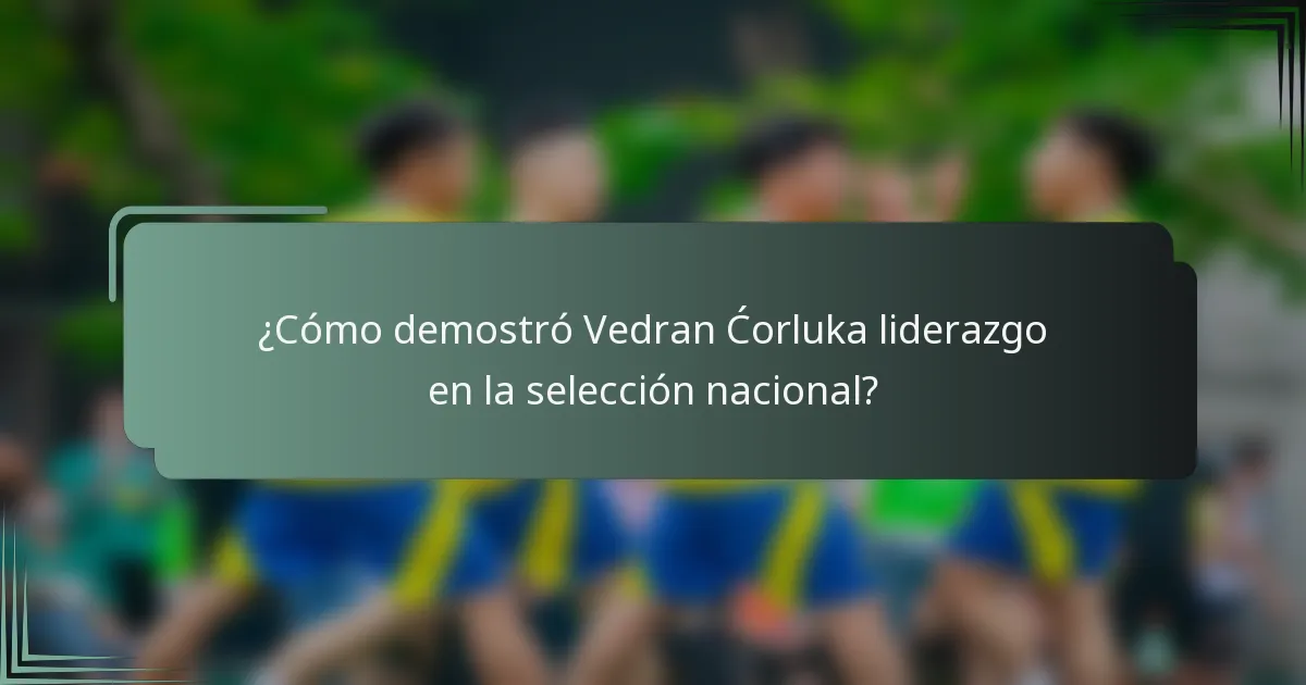 ¿Cómo demostró Vedran Ćorluka liderazgo en la selección nacional?