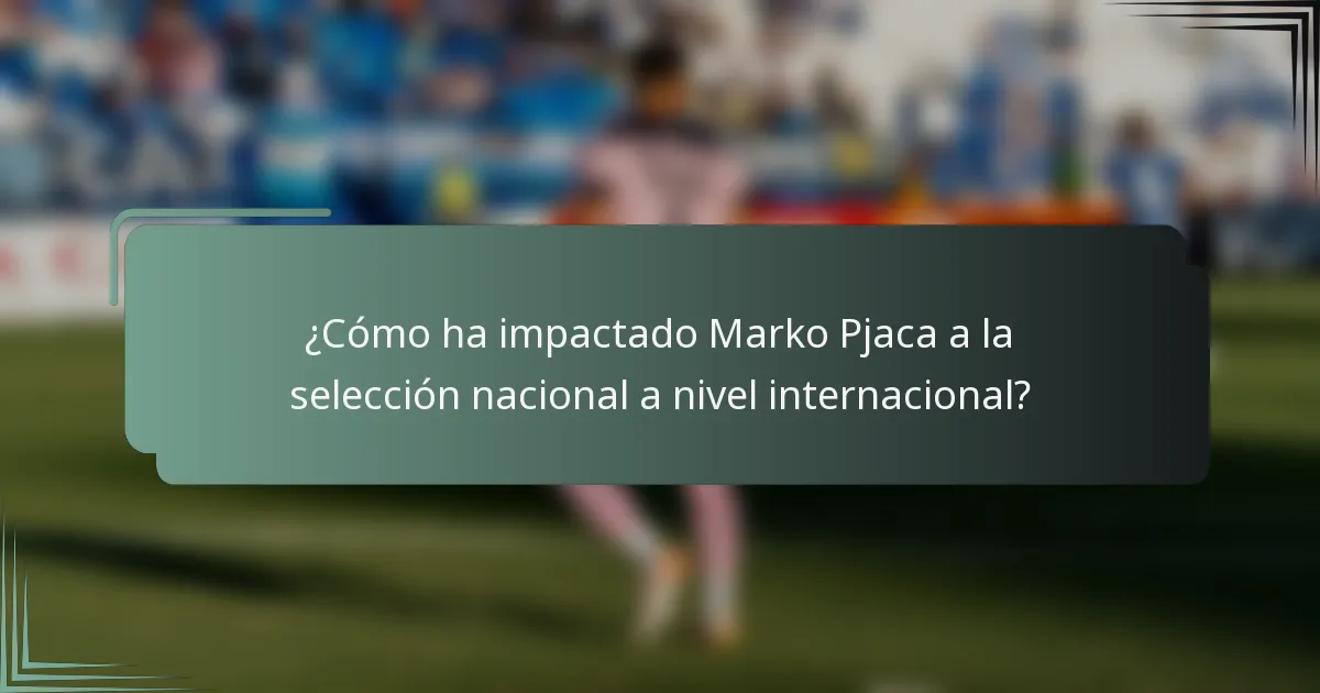 ¿Cómo ha impactado Marko Pjaca a la selección nacional a nivel internacional?