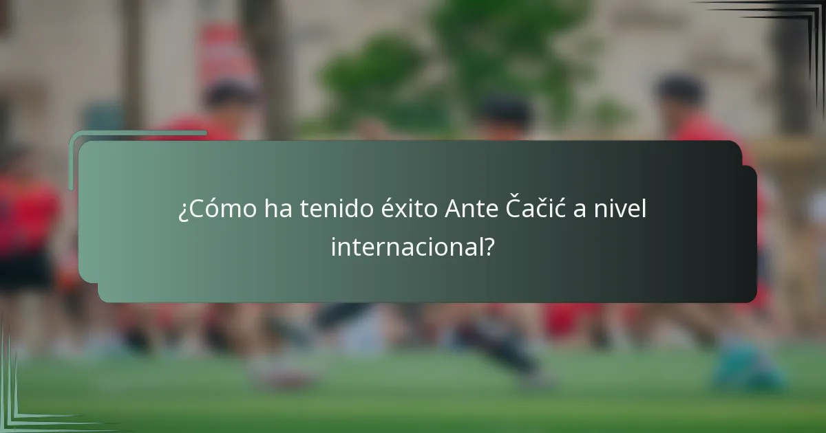 ¿Cómo ha tenido éxito Ante Čačić a nivel internacional?