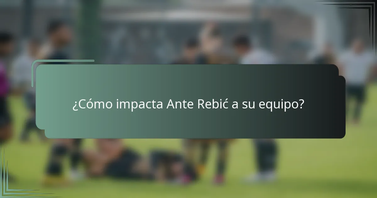 ¿Cómo impacta Ante Rebić a su equipo?