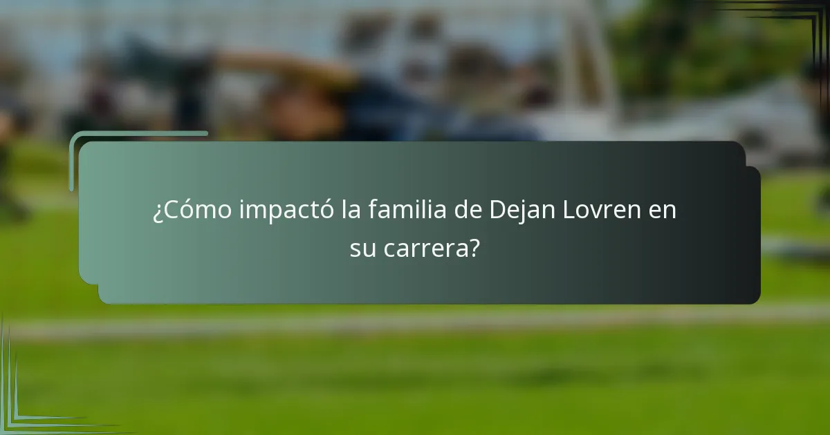 ¿Cómo impactó la familia de Dejan Lovren en su carrera?