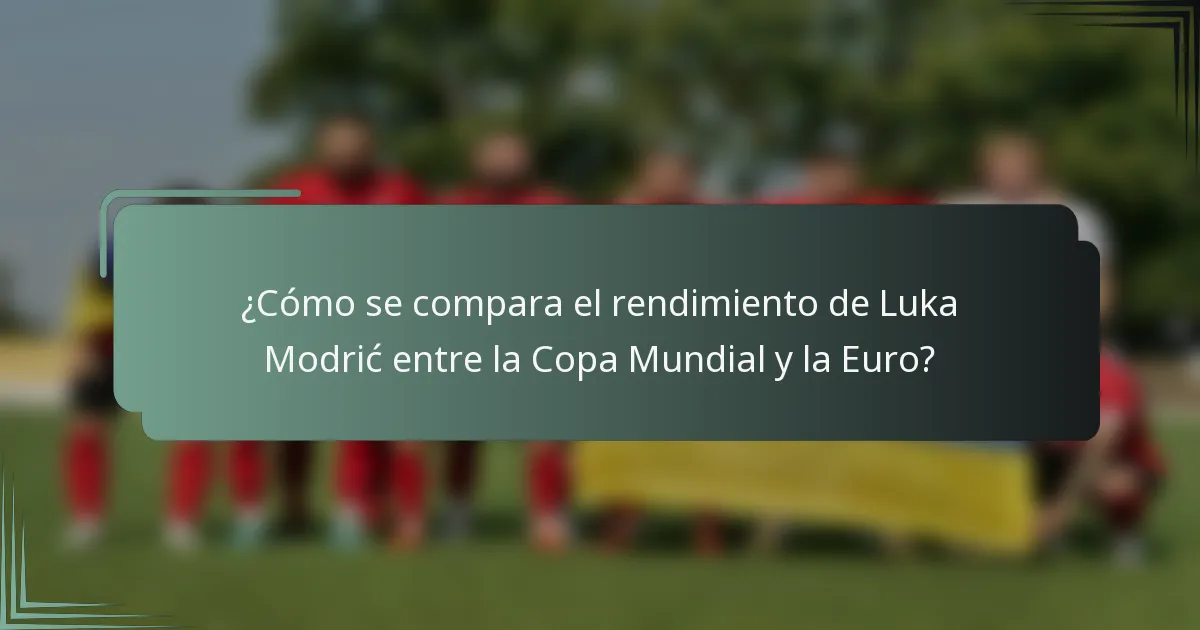 ¿Cómo se compara el rendimiento de Luka Modrić entre la Copa Mundial y la Euro?