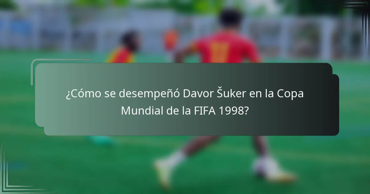 ¿Cómo se desempeñó Davor Šuker en la Copa Mundial de la FIFA 1998?
