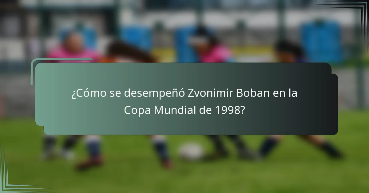 ¿Cómo se desempeñó Zvonimir Boban en la Copa Mundial de 1998?