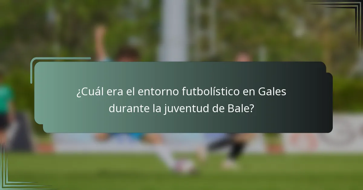 ¿Cuál era el entorno futbolístico en Gales durante la juventud de Bale?