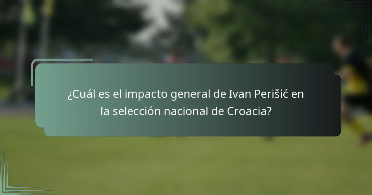 ¿Cuál es el impacto general de Ivan Perišić en la selección nacional de Croacia?