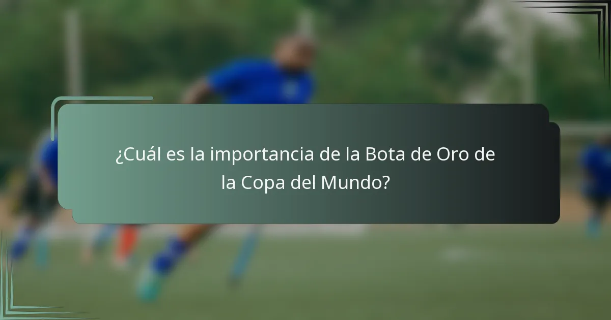 ¿Cuál es la importancia de la Bota de Oro de la Copa del Mundo?