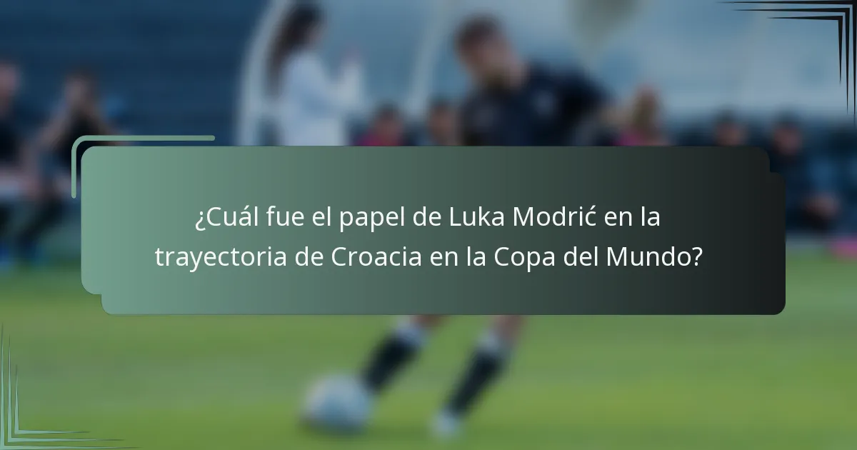 ¿Cuál fue el papel de Luka Modrić en la trayectoria de Croacia en la Copa del Mundo?