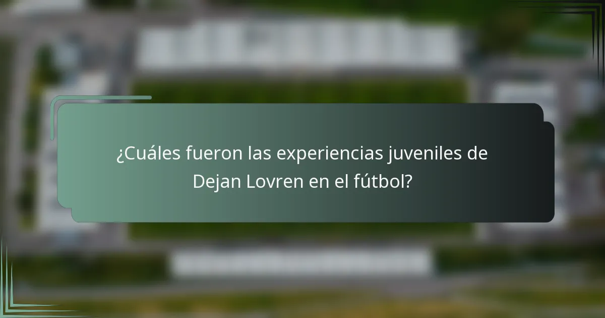 ¿Cuáles fueron las experiencias juveniles de Dejan Lovren en el fútbol?