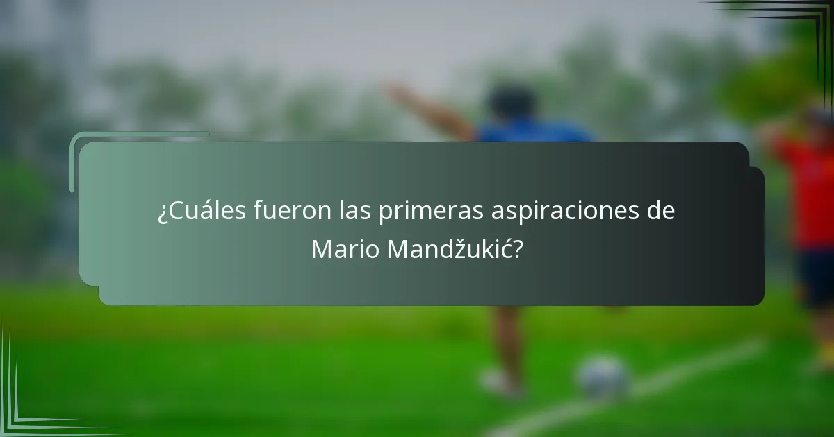 ¿Cuáles fueron las primeras aspiraciones de Mario Mandžukić?
