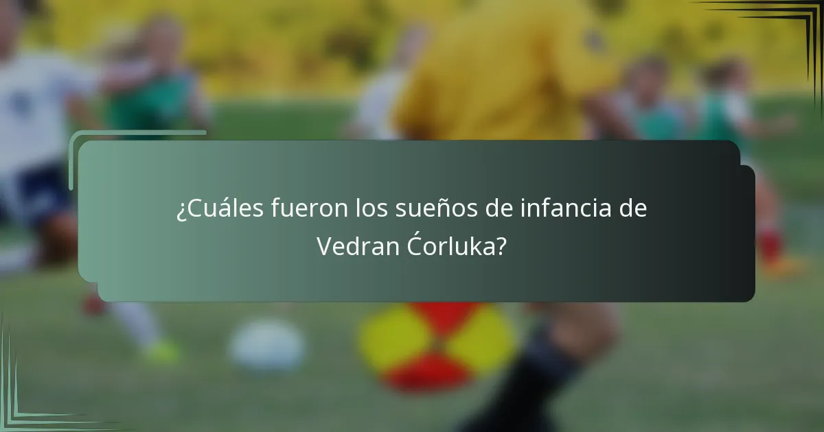 ¿Cuáles fueron los sueños de infancia de Vedran Ćorluka?
