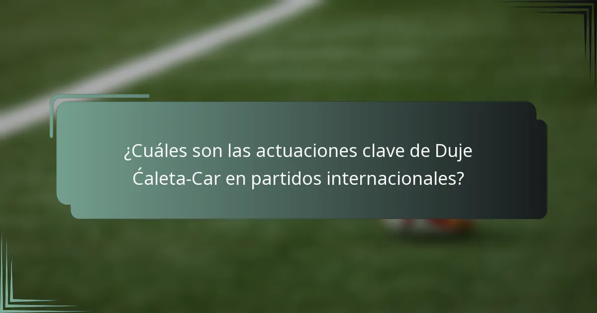 ¿Cuáles son las actuaciones clave de Duje Ćaleta-Car en partidos internacionales?