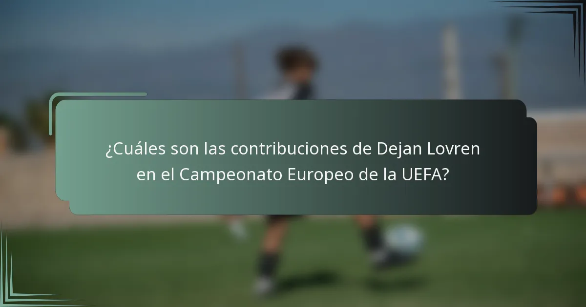 ¿Cuáles son las contribuciones de Dejan Lovren en el Campeonato Europeo de la UEFA?