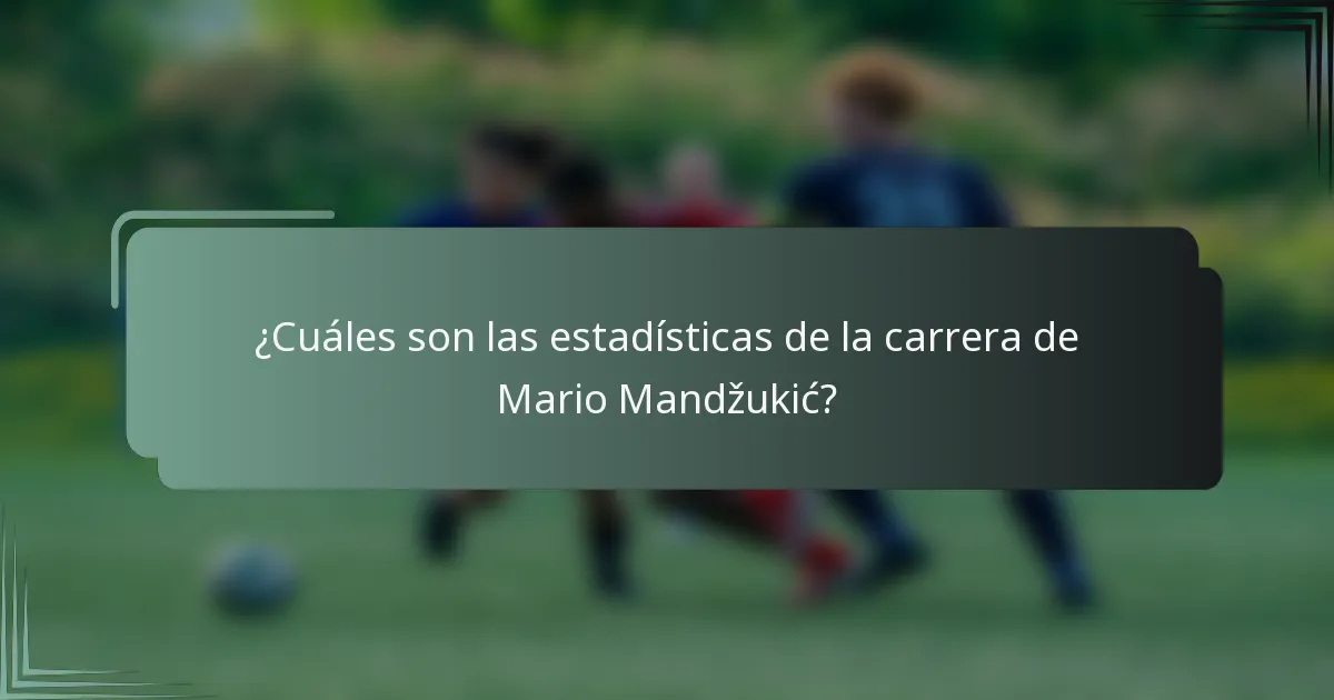 ¿Cuáles son las estadísticas de la carrera de Mario Mandžukić?