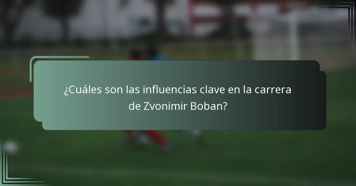 ¿Cuáles son las influencias clave en la carrera de Zvonimir Boban?
