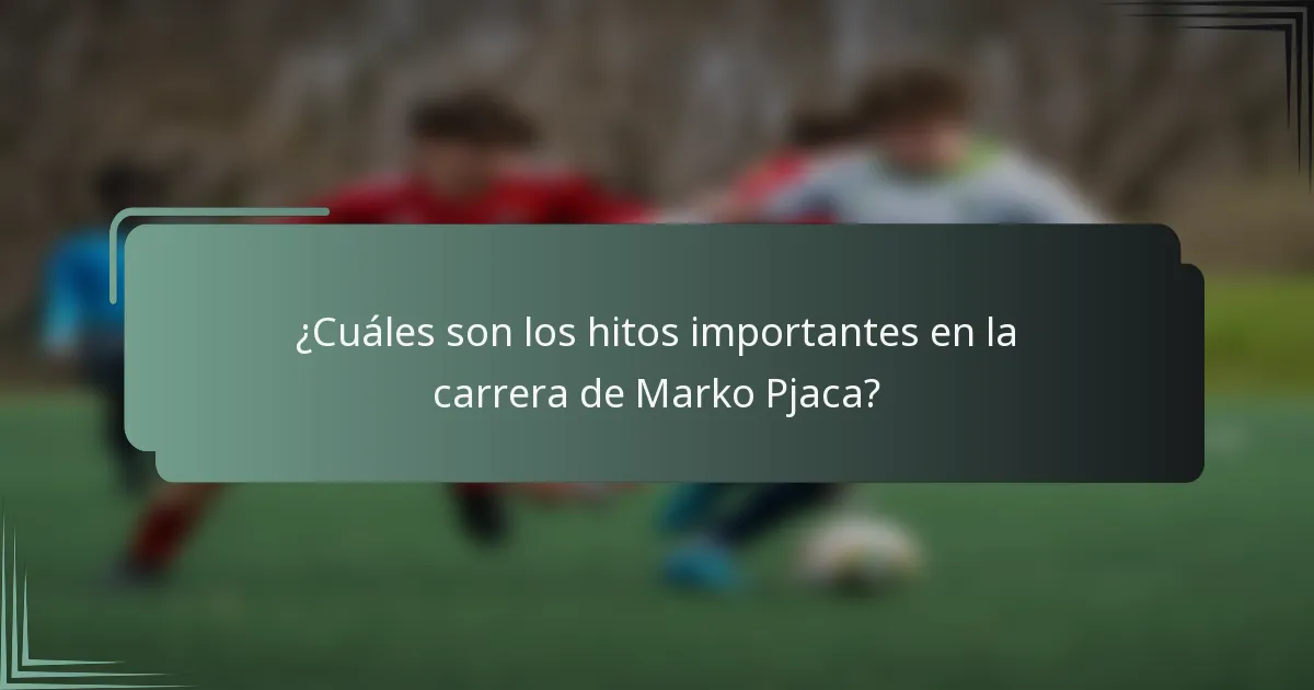 ¿Cuáles son los hitos importantes en la carrera de Marko Pjaca?