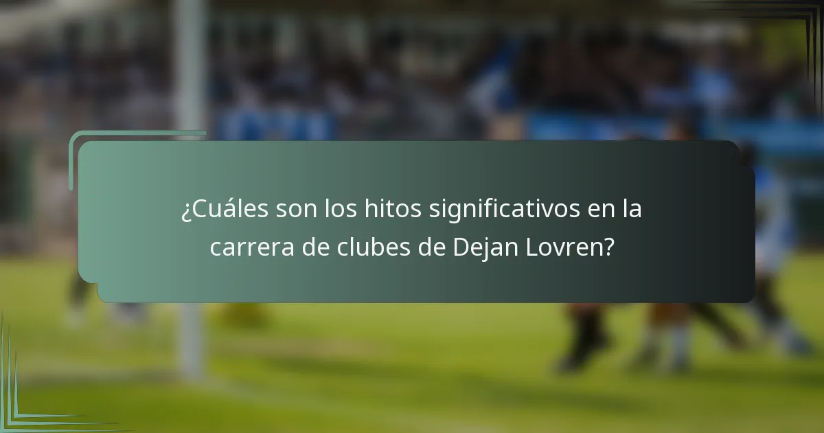 ¿Cuáles son los hitos significativos en la carrera de clubes de Dejan Lovren?