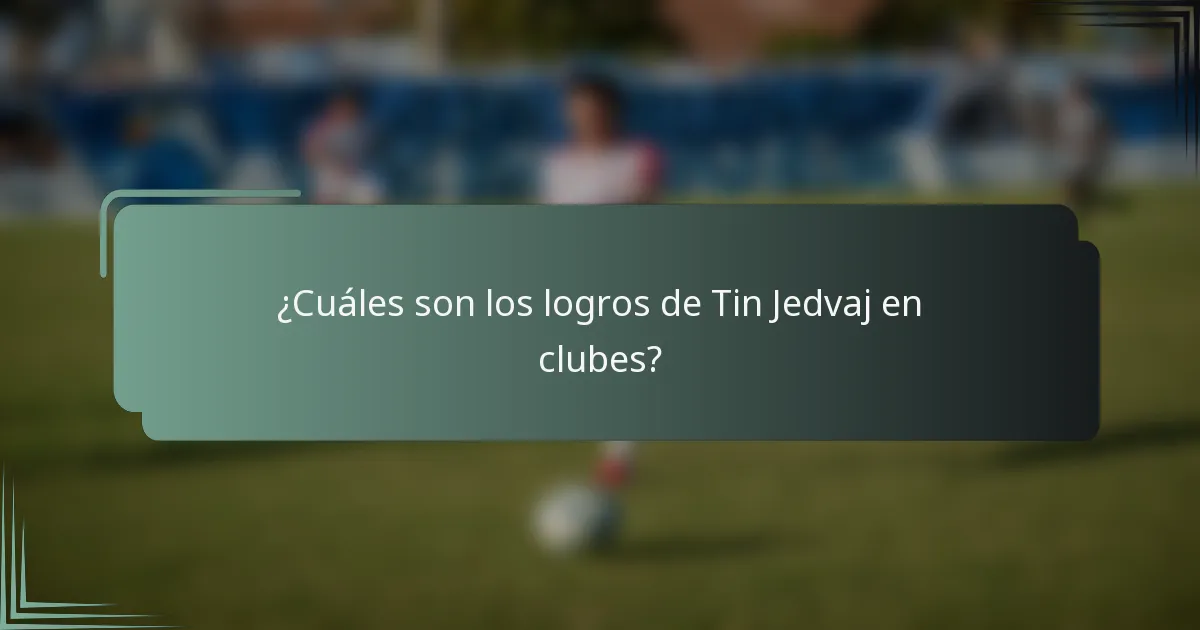 ¿Cuáles son los logros de Tin Jedvaj en clubes?