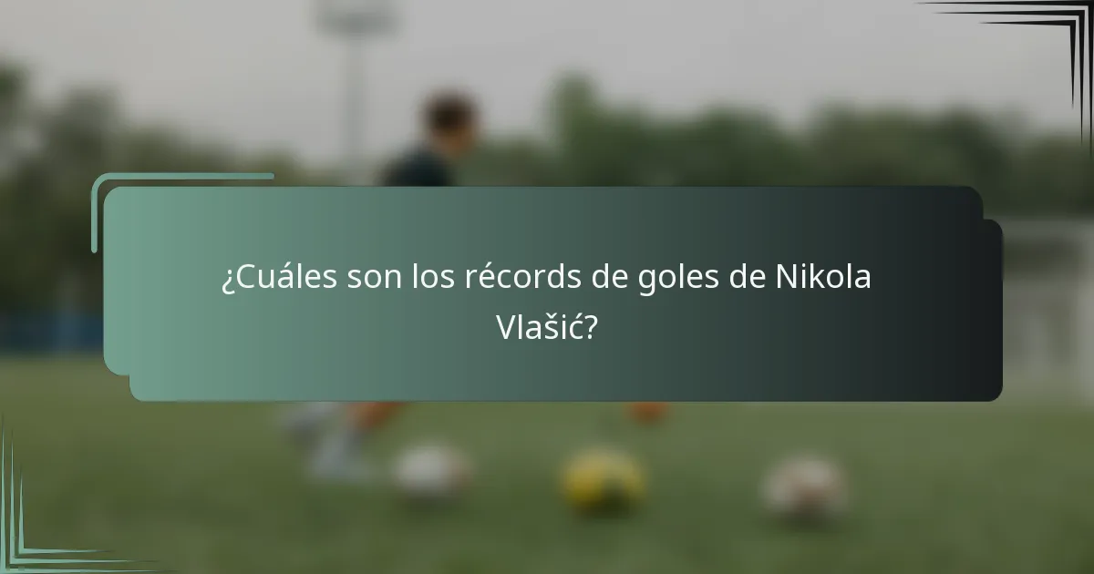 ¿Cuáles son los récords de goles de Nikola Vlašić?