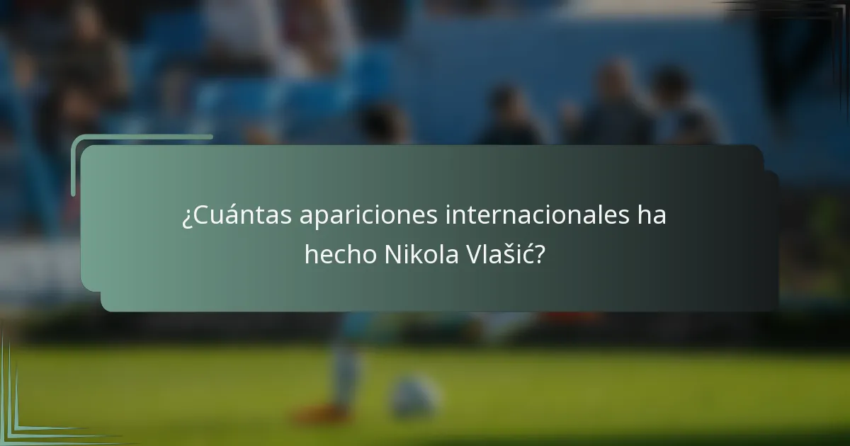 ¿Cuántas apariciones internacionales ha hecho Nikola Vlašić?