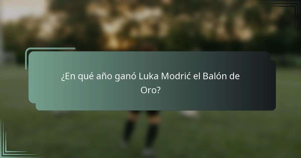 ¿En qué año ganó Luka Modrić el Balón de Oro?