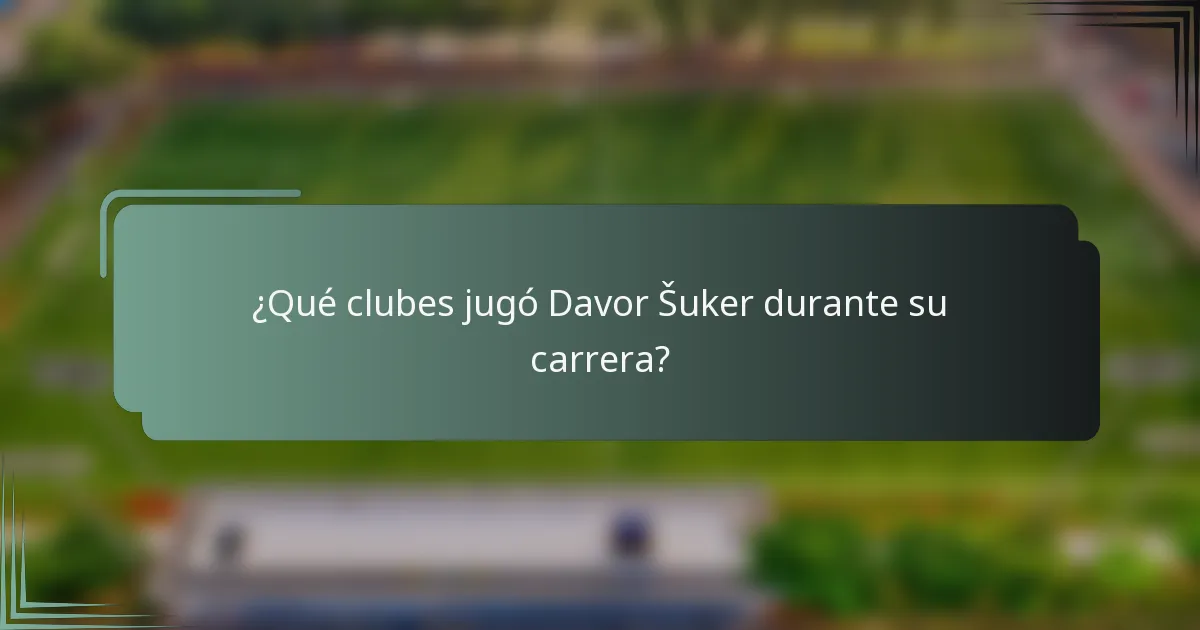 ¿Qué clubes jugó Davor Šuker durante su carrera?