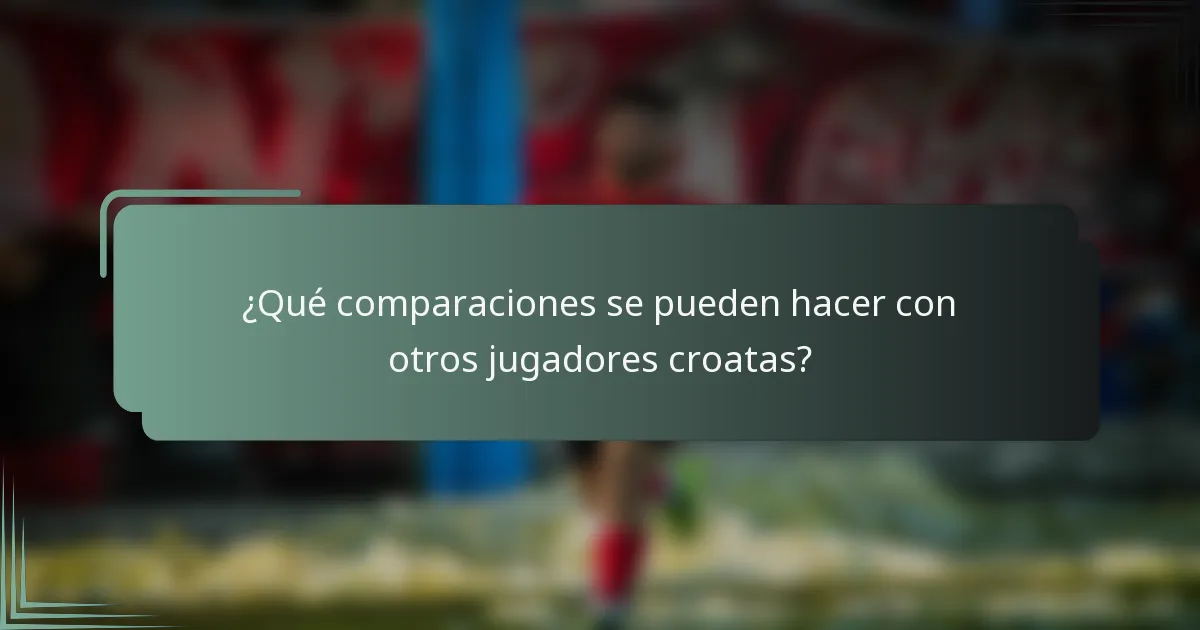 ¿Qué comparaciones se pueden hacer con otros jugadores croatas?