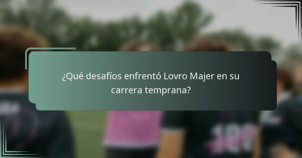 ¿Qué desafíos enfrentó Lovro Majer en su carrera temprana?