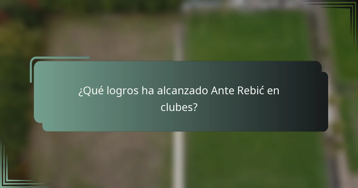 ¿Qué logros ha alcanzado Ante Rebić en clubes?