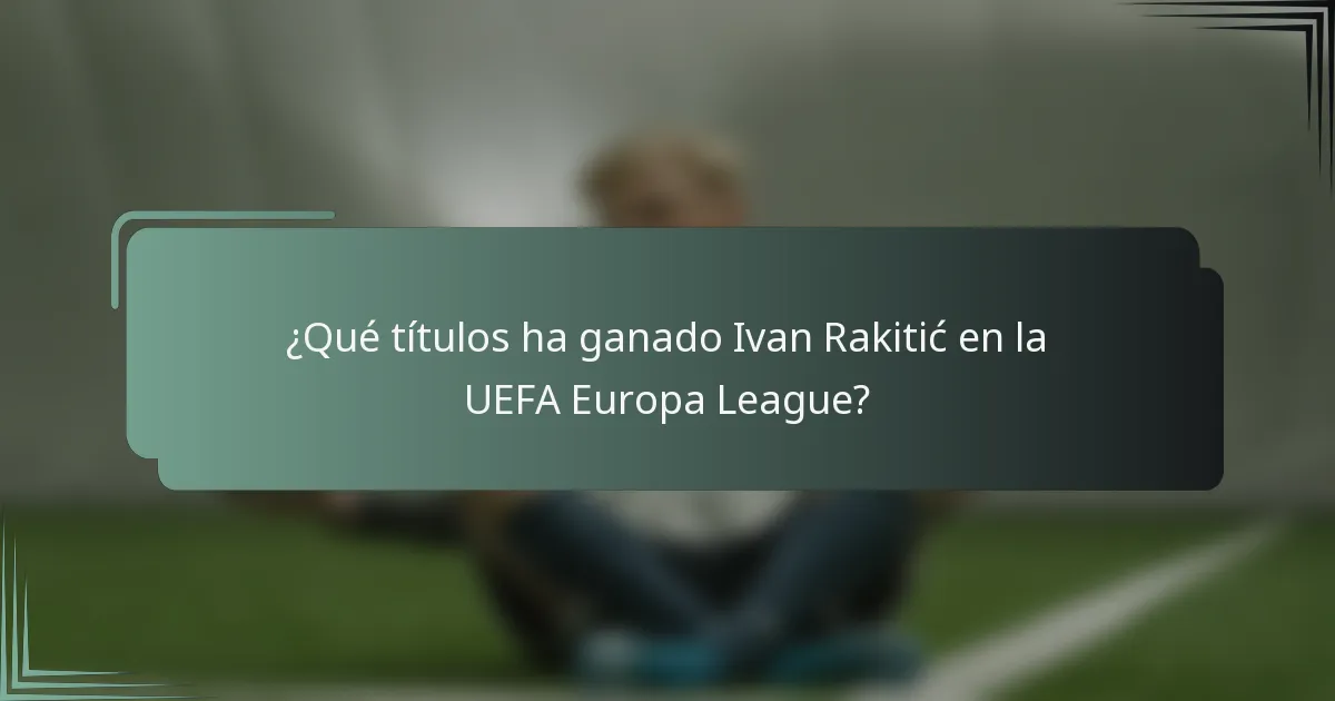 ¿Qué títulos ha ganado Ivan Rakitić en la UEFA Europa League?