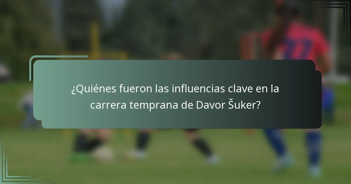 ¿Quiénes fueron las influencias clave en la carrera temprana de Davor Šuker?